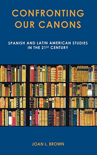 Confronting Our Canons: Spanish and Latin American Studies in the 21st Century