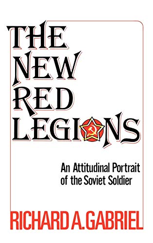 The New Red Legions: An Attitudinal Portrait of the Soviet Soldier (Contributions in Political Science)