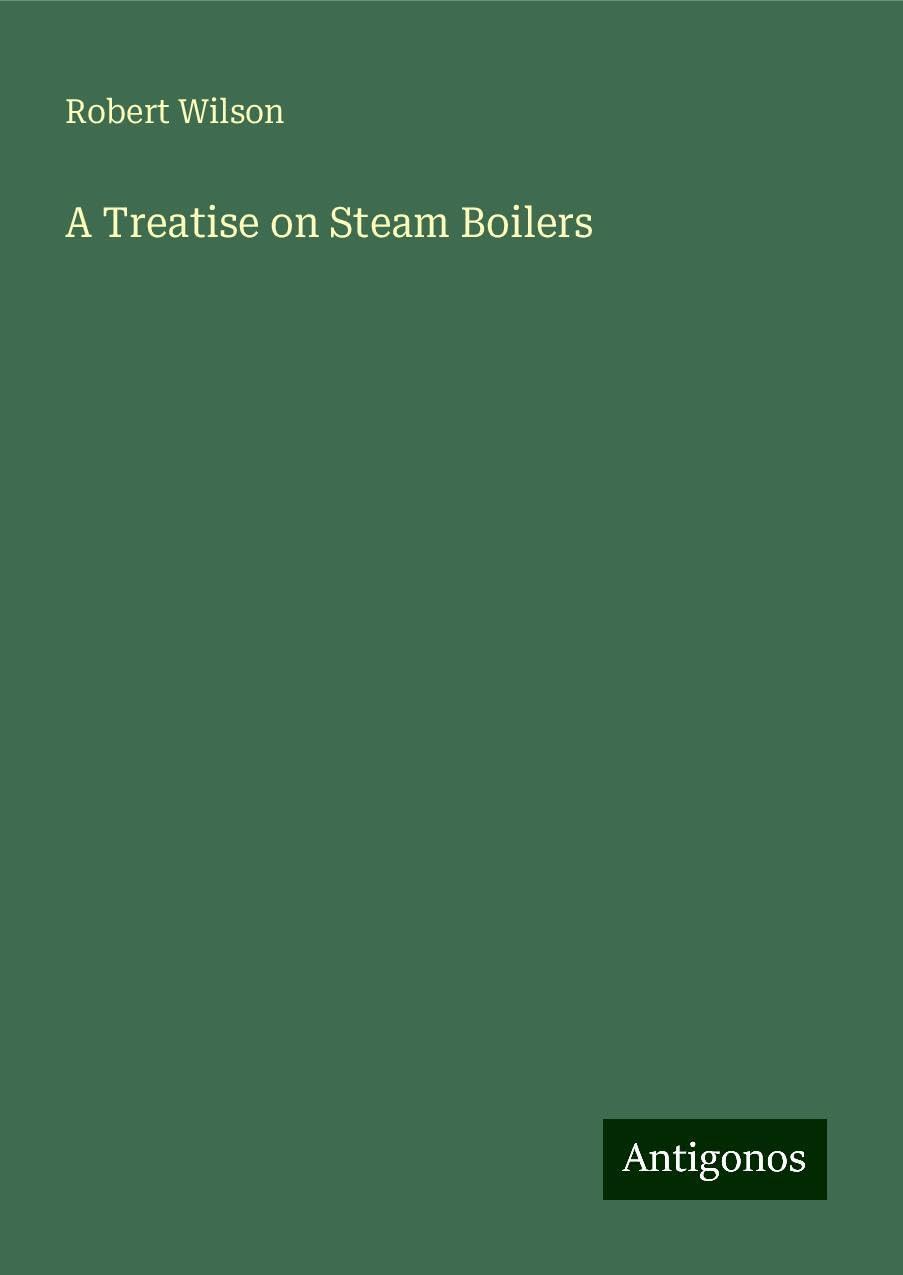 A Treatise on Steam Boilers