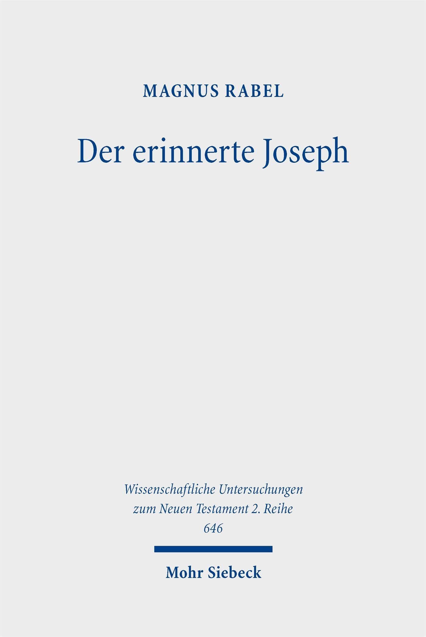 Der erinnerte Joseph: Eine wandernde Figur und ihre Geschichte in der Hebräischen Bibel, im antiken Judentum und im frühen Christentum (Wissenschaftliche Untersuchungen zum Neuen Testament 2. Reihe)