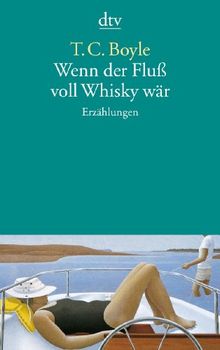 Wenn der Fluß voll Whisky wär: Erzählungen