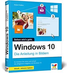 Windows 10: Die Anleitung in Bildern. Aktuell inklusive aller Updates. Bild für Bild Windows 10 kennenlernen. Komplett in Farbe. Auch für Senioren.