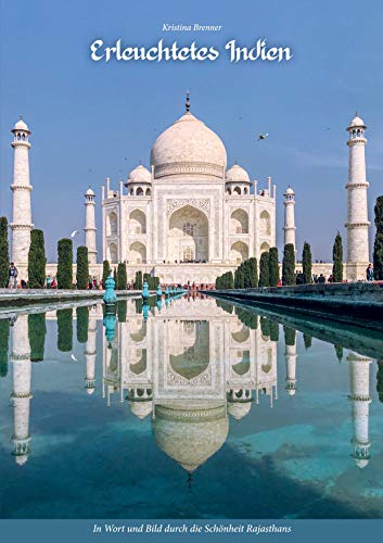 Erleuchtetes Indien: In Wort und Bild durch die Schönheit Rajasthans