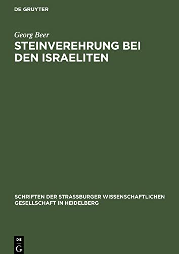 Steinverehrung bei den Israeliten: Ein Beitrag zur semitischen und allgemeinen Religionsgeschichte (Schriften der Strassburger Wissenschaftlichen Gesellschaft in Heidelberg, 4)