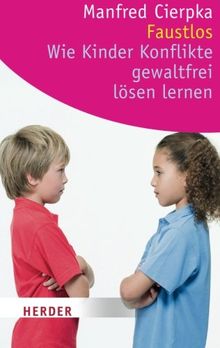 Faustlos - Wie Kinder Konflikte gewaltfrei lösen lernen (HERDER spektrum)