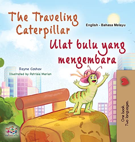 The Traveling Caterpillar (English Malay Bilingual Book for Kids) (English Malay Bilingual Collection)
