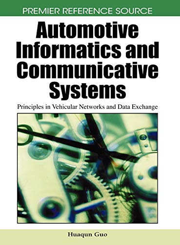 Automotive Informatics and Communicative Systems: Principles in Vehicular Networks and Data Exchange (Premier Reference Source)