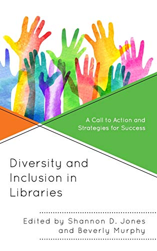 Diversity and Inclusion in Libraries: A Call to Action and Strategies for Success (Medical Library Association Books)