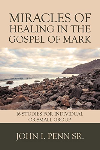 Miracles of Healing in the Gospel of Mark: 16 Studies for Individual or Small Group