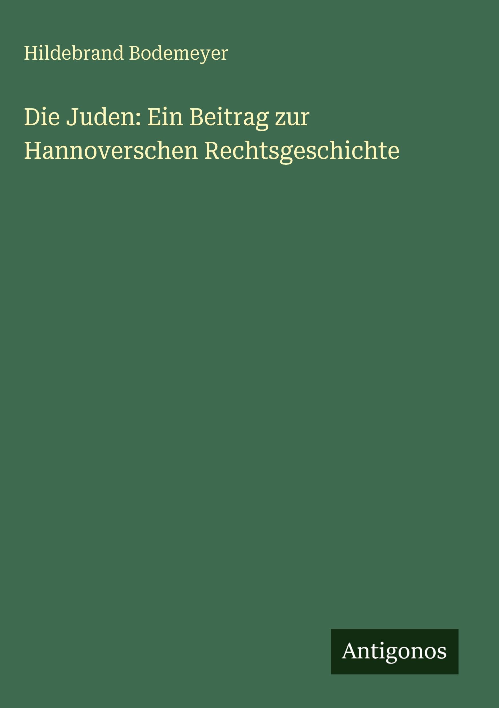Die Juden: Ein Beitrag zur Hannoverschen Rechtsgeschichte
