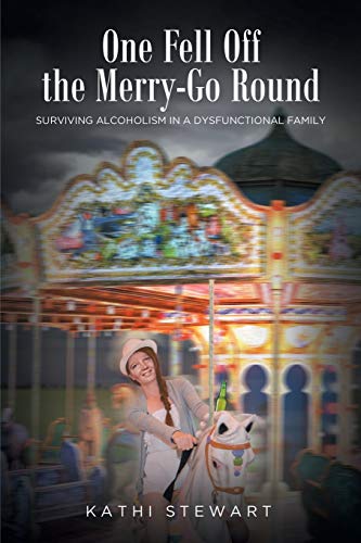 One Fell Off The Merry-Go Round: Surviving Alcoholism in a Dysfunctional Family