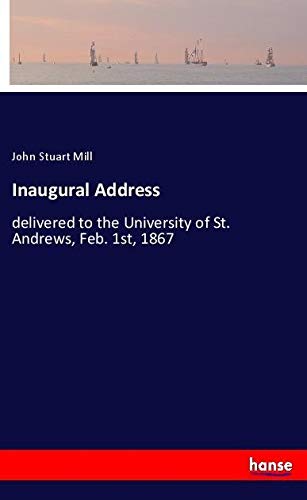 Inaugural Address: delivered to the University of St. Andrews, Feb. 1st, 1867