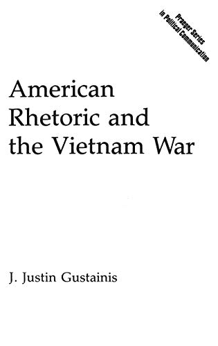 American Rhetoric and the Vietnam War (Praeger Series in Political Communication)