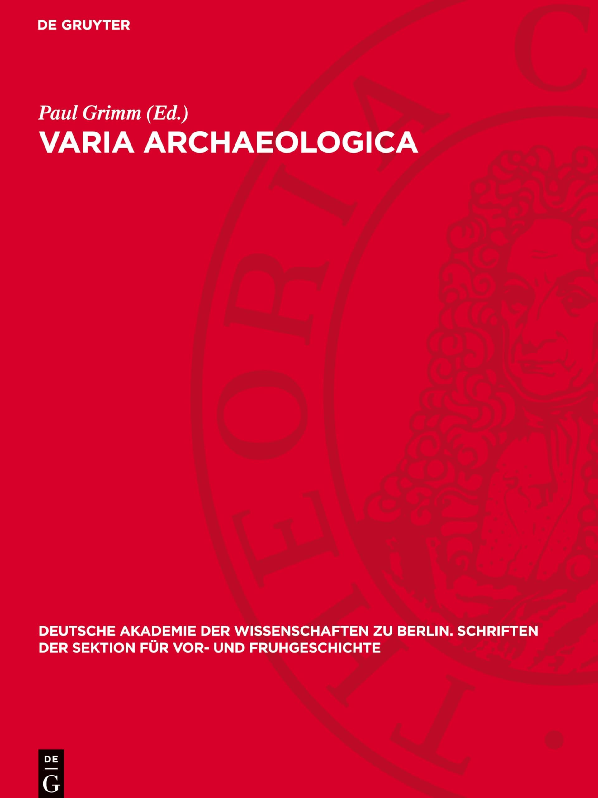 Varia Archaeologica: Wilhelm Unverzagt zum 70. Geburtstag dargebracht (Deutsche Akademie der Wissenschaften zu Berlin. Schriften der Sektion für Vor- und Fruhgeschichte, 16)