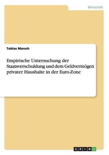 Empirische Untersuchung der Staatsverschuldung und dem Geldvermögen privater Haushalte in der Euro-Zone