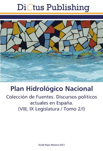 Plan Hidrológico Nacional: Colección de Fuentes. Discursos políticos actuales en España. (VIII, IX Legislatura / Tomo 2/I)