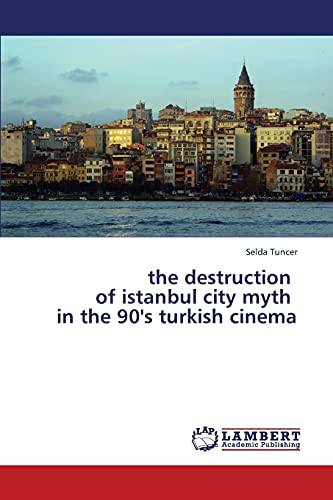 the destruction of istanbul city myth in the 90's turkish cinema