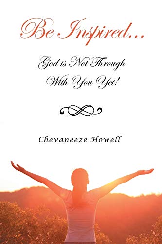 Be Inspired . . . God Is Not Through with You Yet!