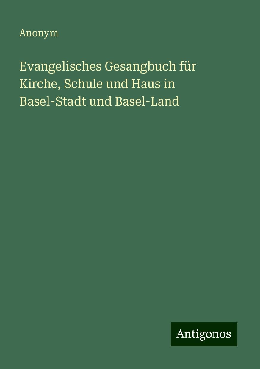 Evangelisches Gesangbuch für Kirche, Schule und Haus in Basel-Stadt und Basel-Land