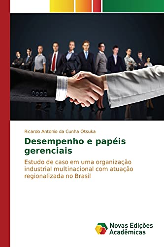 Desempenho e papéis gerenciais: Estudo de caso em uma organização industrial multinacional com atuação regionalizada no Brasil