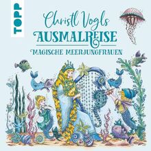 Christl Vogls Ausmalreise - Magische Meerjungfrauen: Ausmalen & träumen