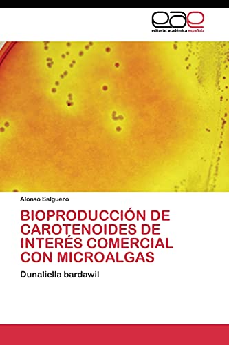 BIOPRODUCCIÓN DE CAROTENOIDES DE INTERÉS COMERCIAL CON MICROALGAS: Dunaliella bardawil