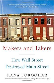 Makers and Takers: How Wall Street Destroyed Main Street
