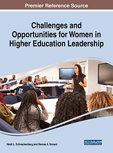 Challenges and Opportunities for Women in Higher Education Leadership (Advances in Higher Education and Professional Development)