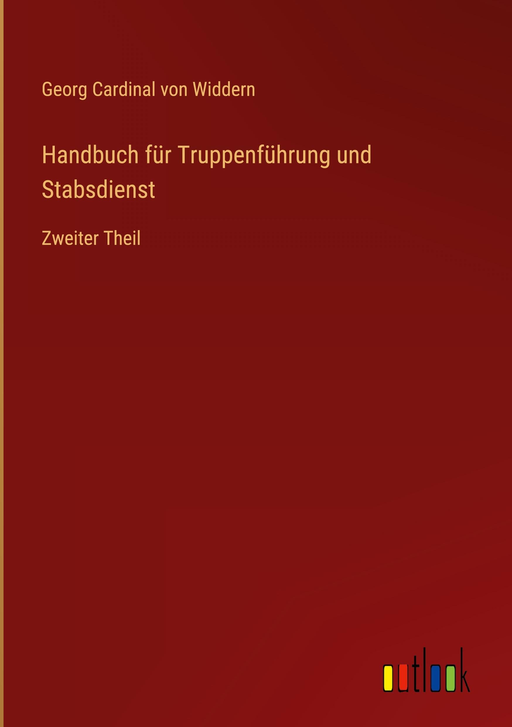 Handbuch für Truppenführung und Stabsdienst: Zweiter Theil