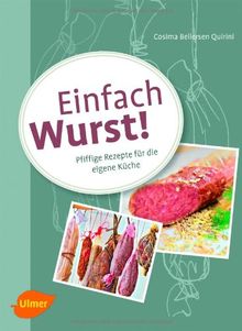 Einfach Wurst!: Pfiffige Rezepte für die eigene Küche