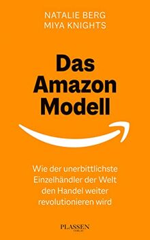 Das Amazon-Modell: Wie der unerbittlichste Einzelhändler der Welt den Handel weiter revolutionieren wird