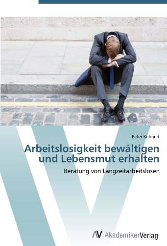 Arbeitslosigkeit bewältigen und Lebensmut erhalten: Beratung von Langzeitarbeitslosen