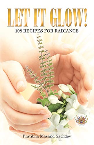 Let it Glow!: 108 Recipes for Radiance