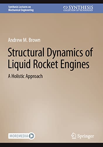 Structural Dynamics of Liquid Rocket Engines: A Holistic Approach (Synthesis Lectures on Mechanical Engineering)