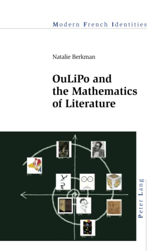 OuLiPo and the Mathematics of Literature (Modern French Identities, Band 141)
