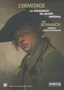 Les Romanov, tsars collectionneurs : l'Ermitage, naissance du musée impérial : exposition, Pinacothèque de Paris, 26 janvier 2011-29 mai 2011