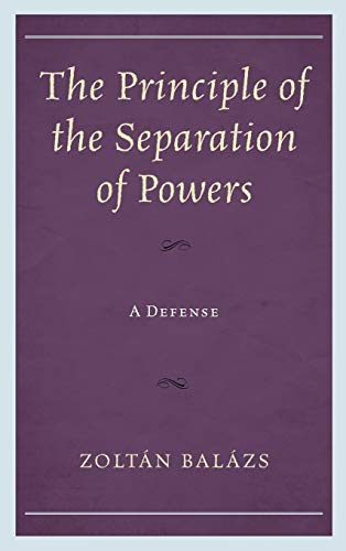 The Principle of the Separation of Powers: A Defense