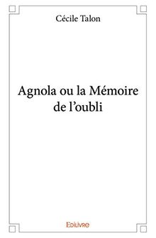 Agnola ou la mémoire de l'oubli