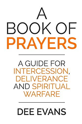 A Book of Prayers: A Guide for Intercession, Deliverance and Spiritual Warfare