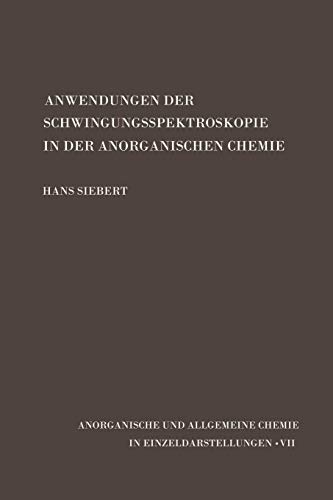 Anwendungen der Schwingungsspektroskopie in der Anorganischen Chemie (Anorganische und allgemeine Chemie in Einzeldarstellungen, 7, Band 7)