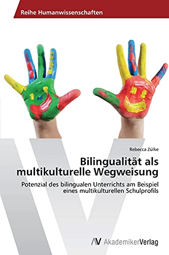 Bilingualität als multikulturelle Wegweisung: Potenzial des bilingualen Unterrichts am Beispiel eines multikulturellen Schulprofils