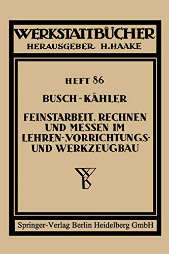 Feinstarbeit, Rechnen und Messen im Lehren-, Vorrichtungs- und Werkzeugbau (Werkstattbücher, 86, Band 86)