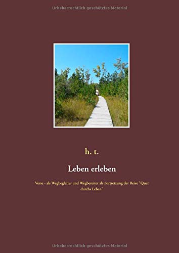 Leben erleben: Verse - als Wegbegleiter und Wegbereiter als Fortsetzung der Reise Quer durchs Leben
