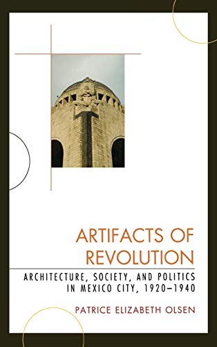 Artifacts of Revolution: Architecture, Society, and Politics in Mexico City, 1920-1940 (Latin American Silhouettes)