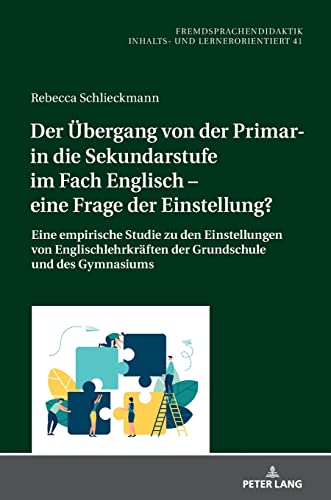 Der Übergang von der Primar- in die Sekundarstufe im Fach Englisch – eine Frage der Einstellung?: Eine empirische Studie zu den Einstellungen von ... – content- and learner-oriented, Band 41)