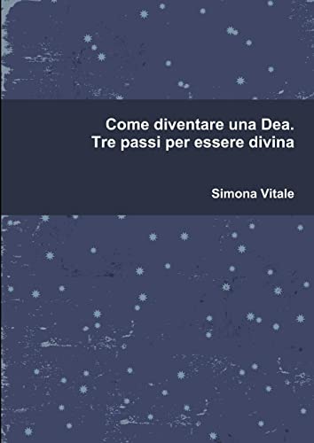 Come diventare una Dea. Tre passi per essere divina