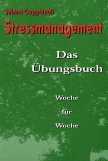 Stressmangement: Das Übungsbuch Woche für Woche