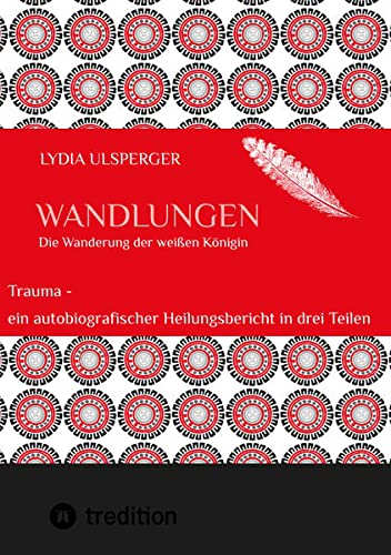 Wandlungen: Trauma - ein autobiografischer Heilungsbericht in drei Teilen, Teil drei - die Wanderung der weißen Königin