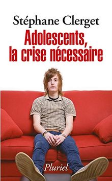 Adolescents, la crise nécessaire