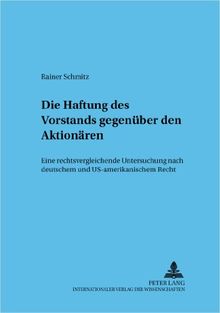 Die Haftung des Vorstands gegenüber den Aktionären: Eine rechtsvergleichende Untersuchung nach deutschem und US-amerikanischem Recht (Frankfurter wirtschaftsrechtliche Studien)